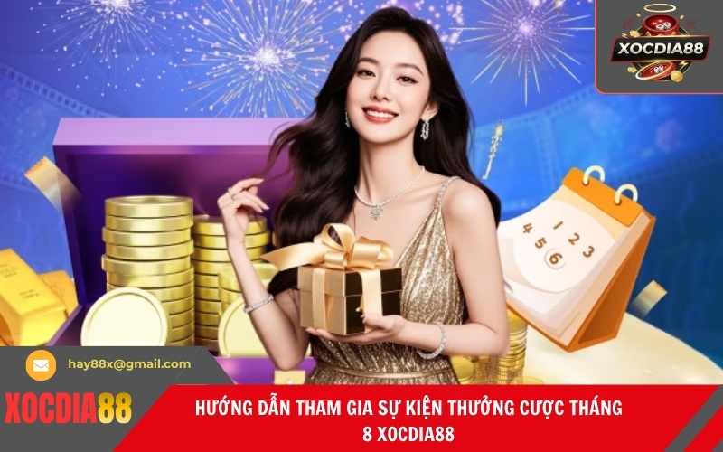 Hướng dẫn tham gia sự kiện thưởng cược tháng 8 Xocdia88