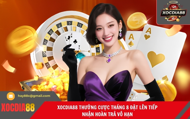 Xocdia88 Thưởng Cược Tháng 8 Đặt Lên Tiếp Nhận Hoàn Trả Vô Hạn